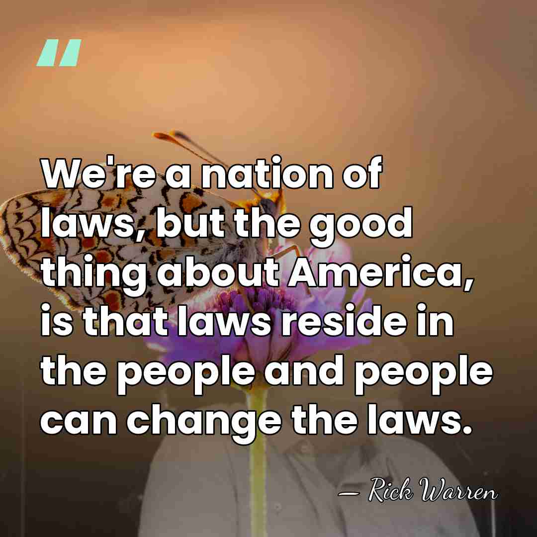 We're a nation of laws, but the good thing about America, is&hellip; - Rick Warren