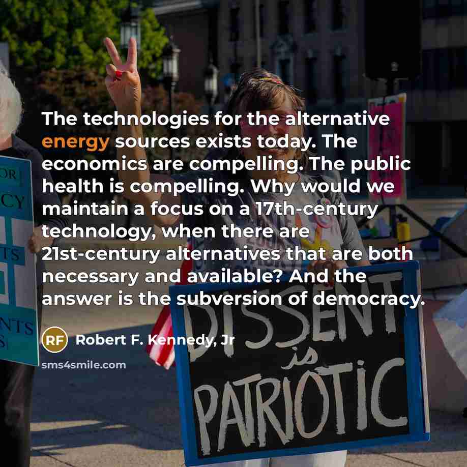 “The technologies for the alternative energy sources exists today. The…” quote by Robert F. Kennedy, Jr