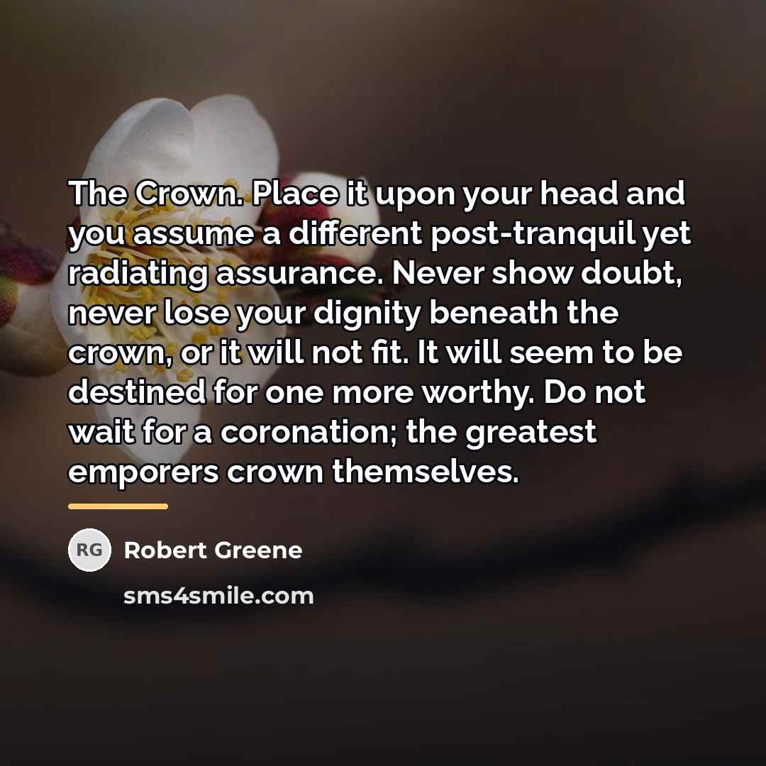 “The Crown. Place it upon your head and you assume…” quote by Robert Greene