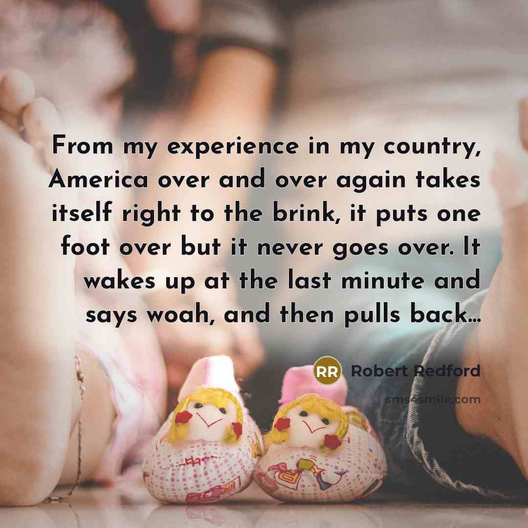 “From my experience in my country, America over and over…” quote by Robert Redford