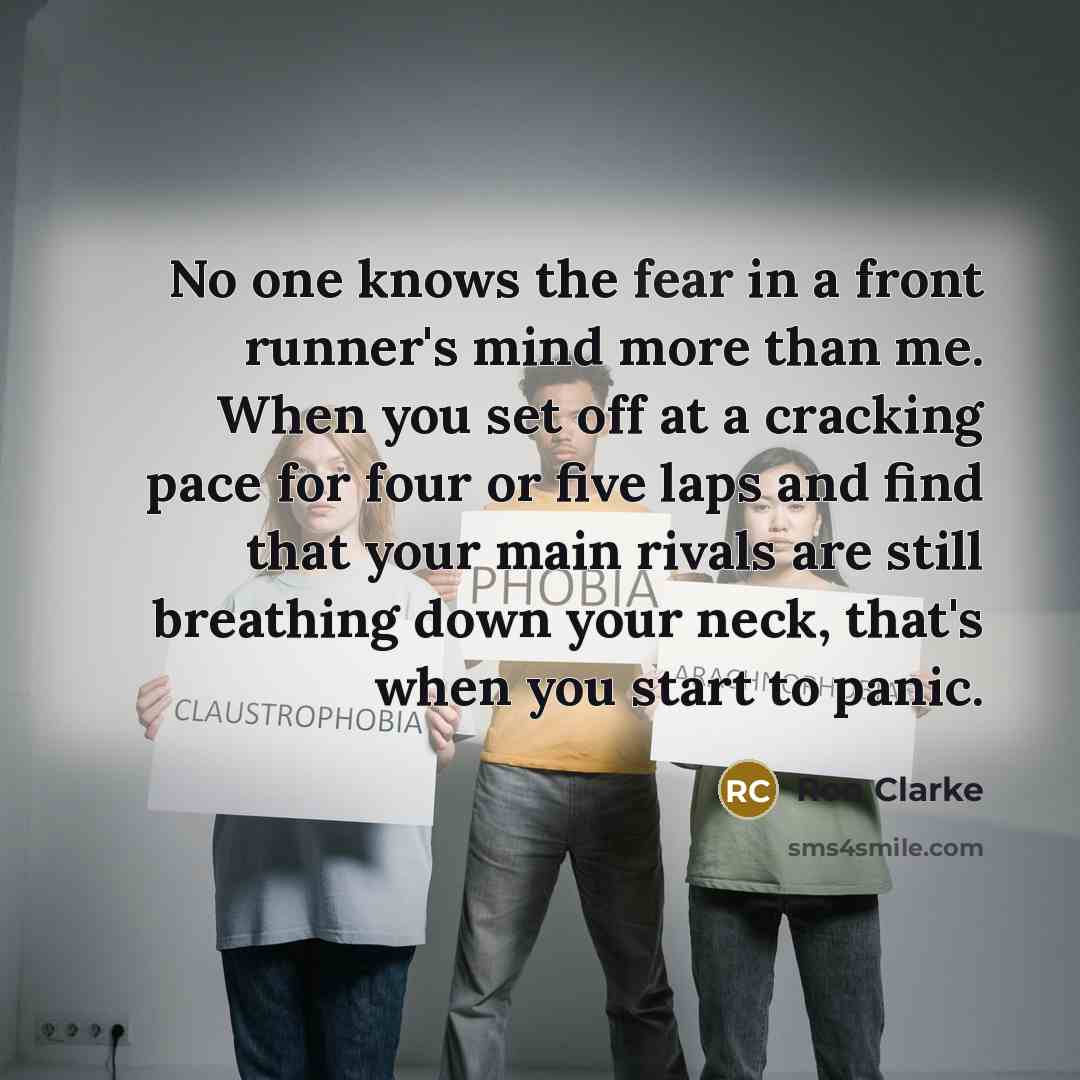 “No one knows the fear in a front runner's mind…” quote by Ron Clarke