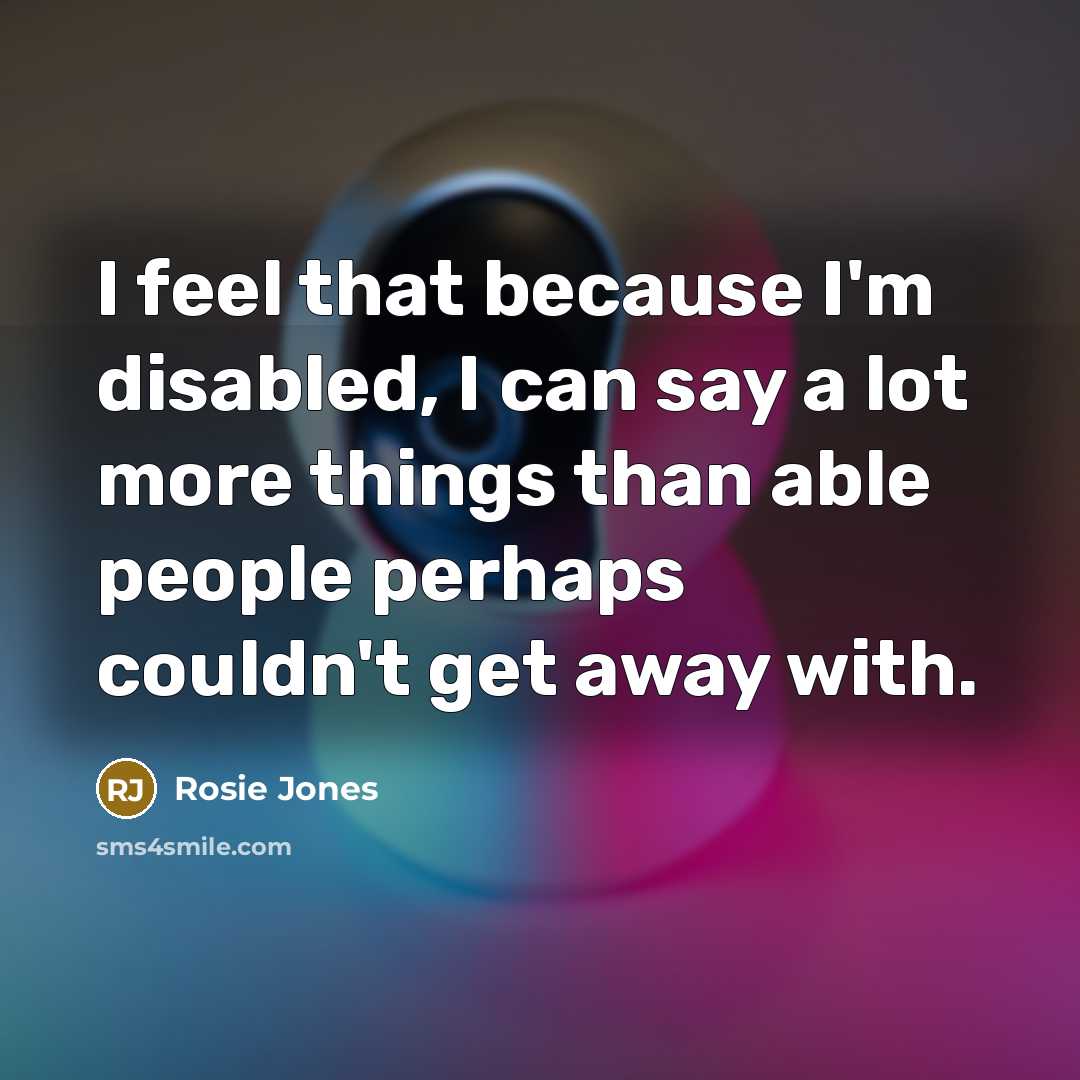 “I feel that because I'm disabled, I can say a…” quote by Rosie Jones