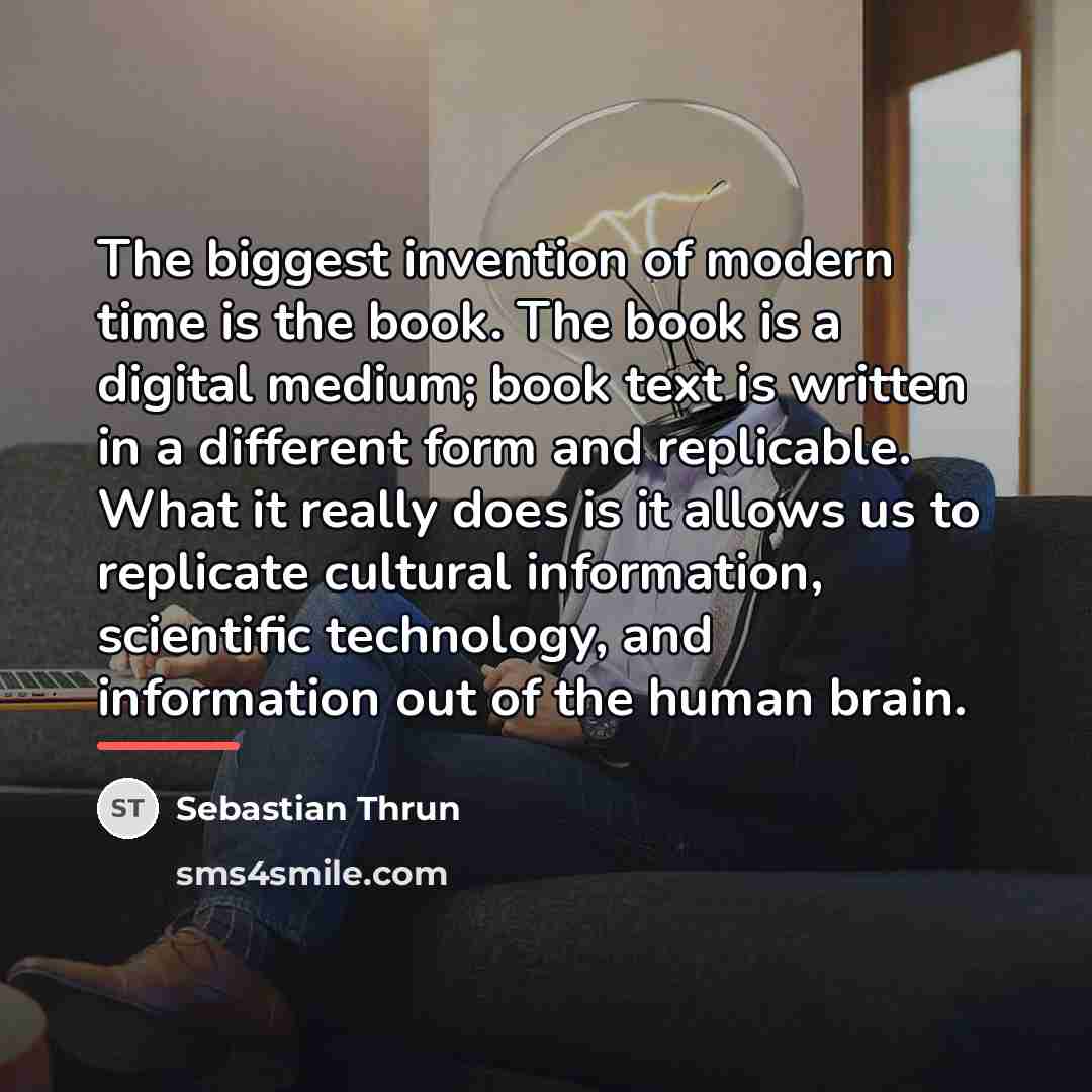 “The biggest invention of modern time is the book. The…” quote by Sebastian Thrun