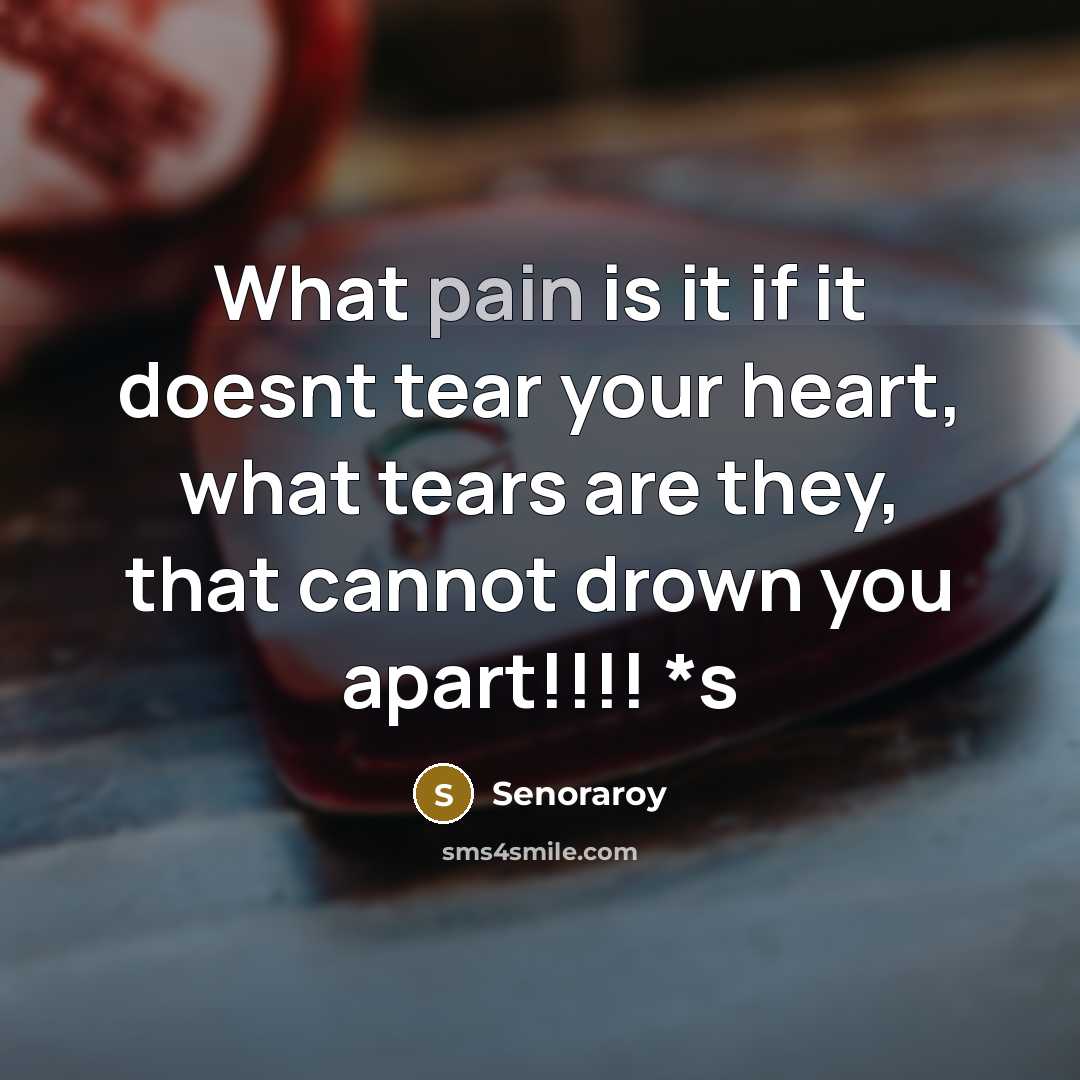 “What pain is it if it doesnt tear your heart,…” quote by Senoraroy