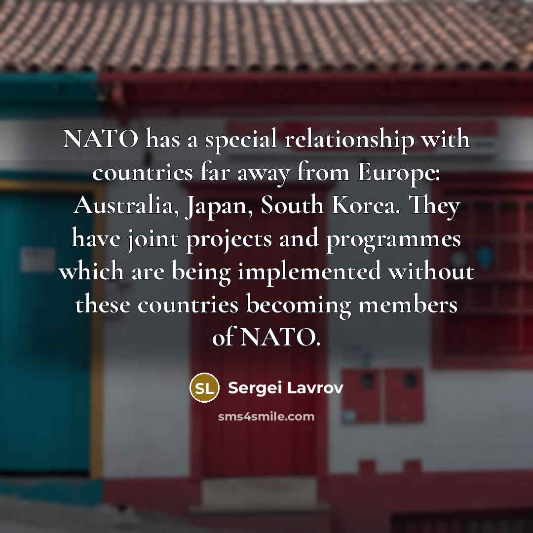 “NATO has a special relationship with countries far away from…” quote by Sergei Lavrov