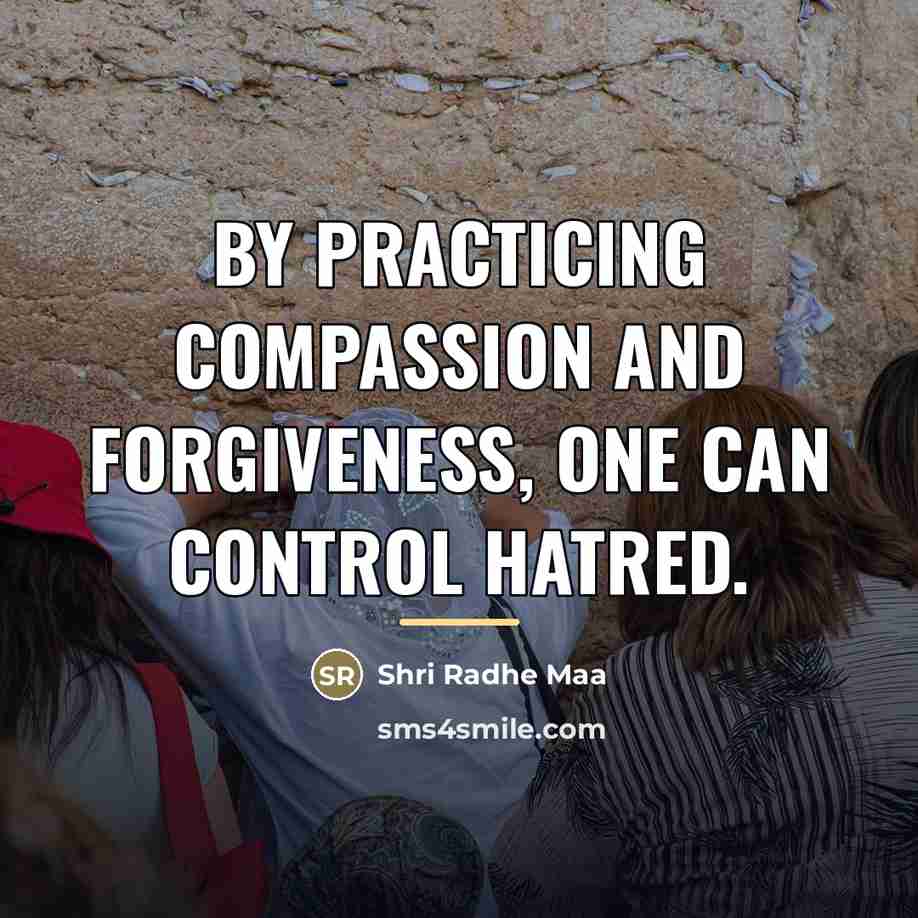 “By practicing compassion and forgiveness, one can control hatred.…” quote by Shri Radhe Maa
