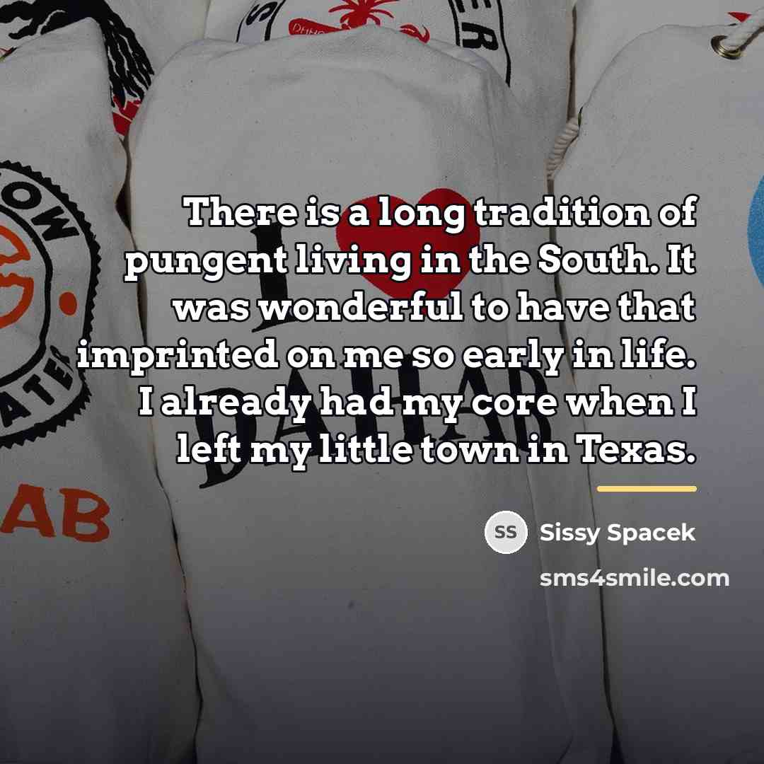 “There is a long tradition of pungent living in the…” quote by Sissy Spacek