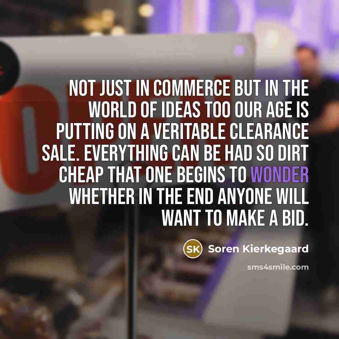 “Not just in commerce but in the world of ideas…” quote by Soren Kierkegaard