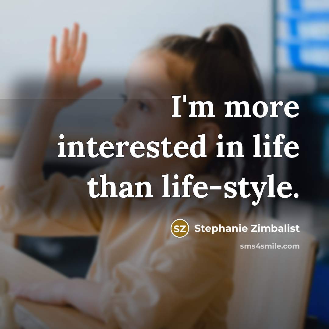 “I'm more interested in life than life-style.…” quote by Stephanie Zimbalist