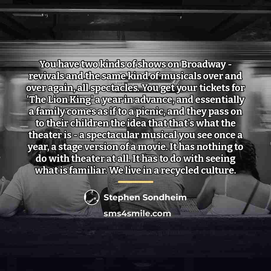 “You have two kinds of shows on Broadway - revivals…” quote by Stephen Sondheim