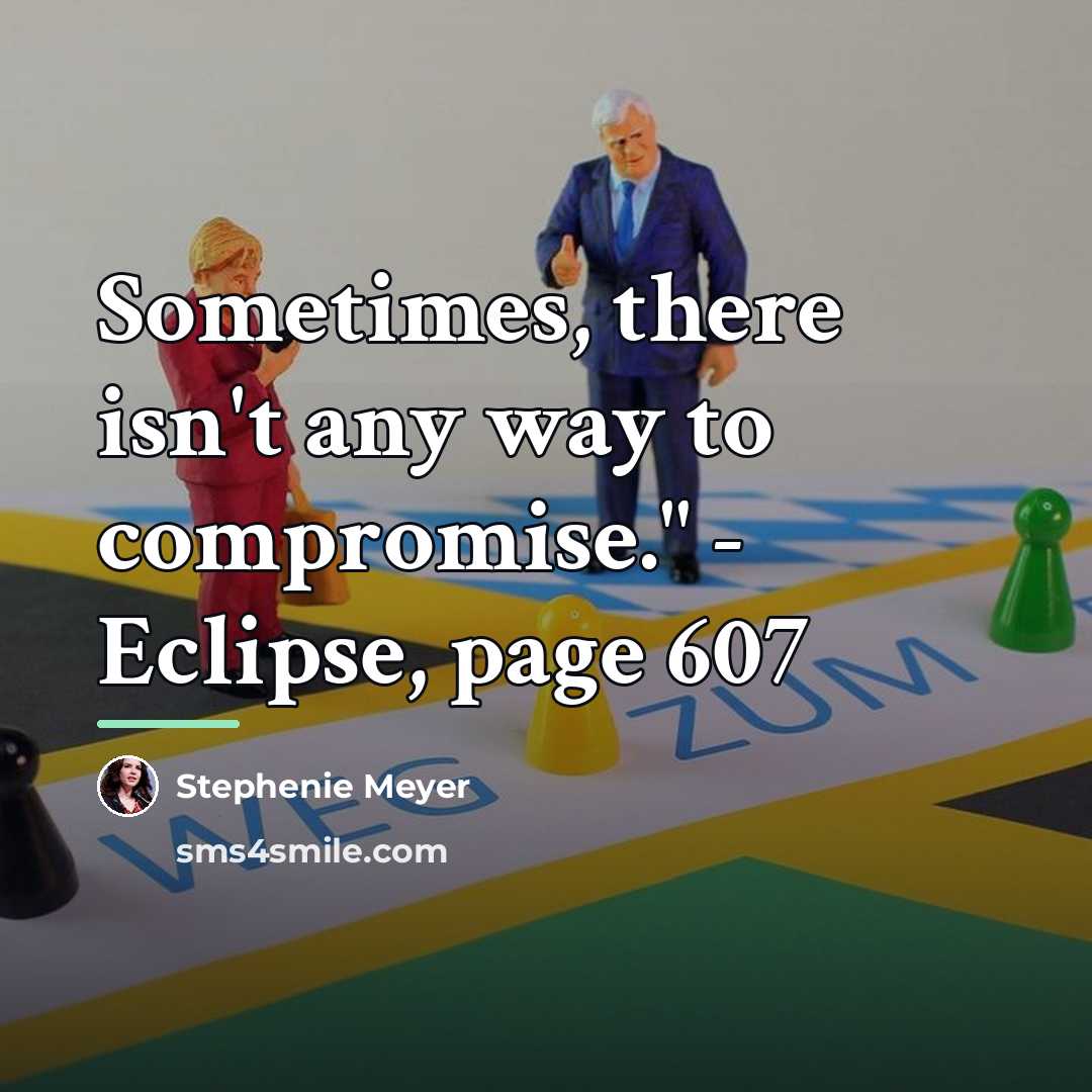 “Sometimes, there isn't any way to compromise." - Eclipse, page…” quote by Stephenie Meyer