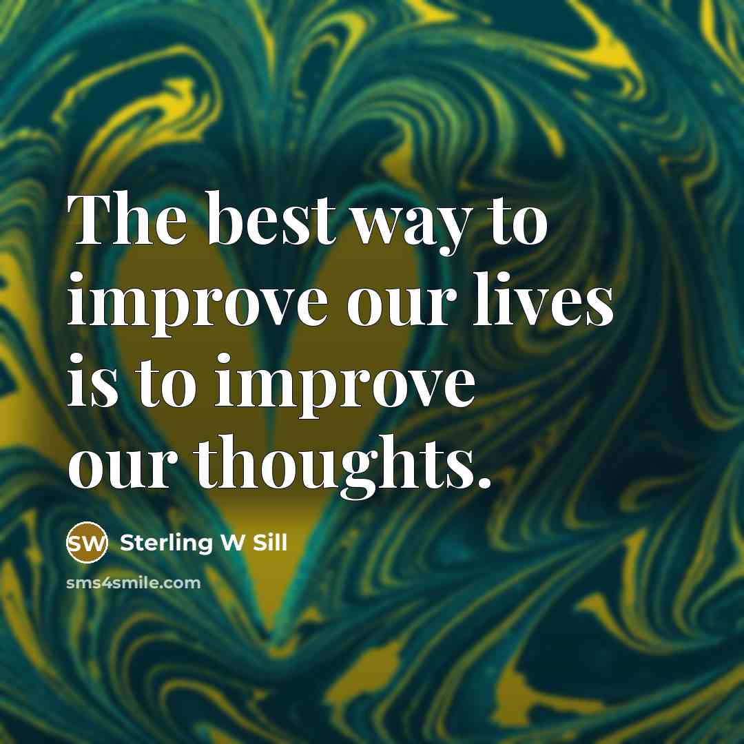 “The best way to improve our lives is to improve…” quote by Sterling W Sill