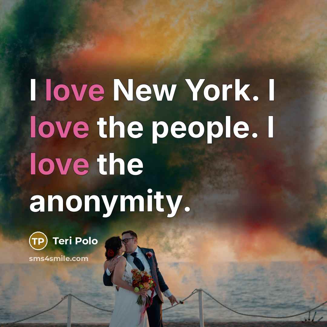“I love New York. I love the people. I love…” quote by Teri Polo
