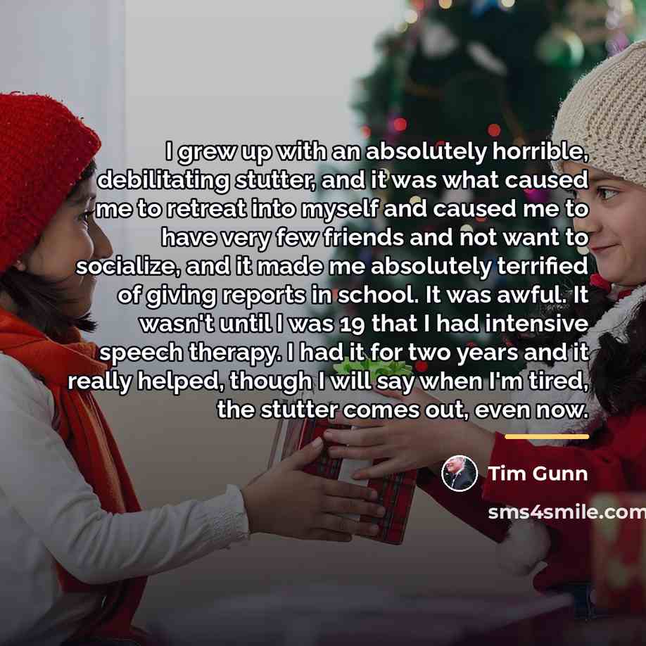 “I grew up with an absolutely horrible, debilitating stutter, and…” quote by Tim Gunn