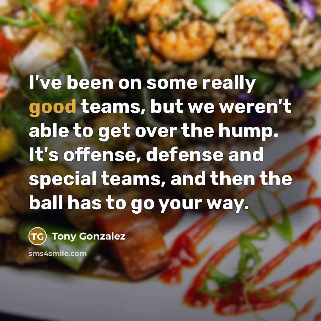 “I've been on some really good teams, but we weren't…” quote by Tony Gonzalez