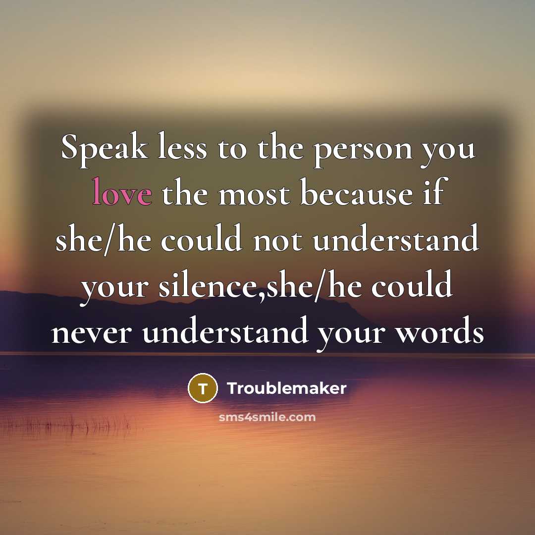 “Speak less to the person you love the most because…” quote by Troublemaker