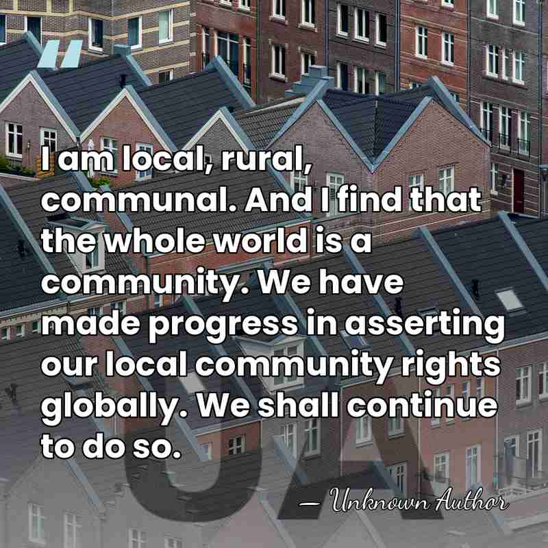 I am local, rural, communal. And I find that the whole world&hellip; - Unknown Author