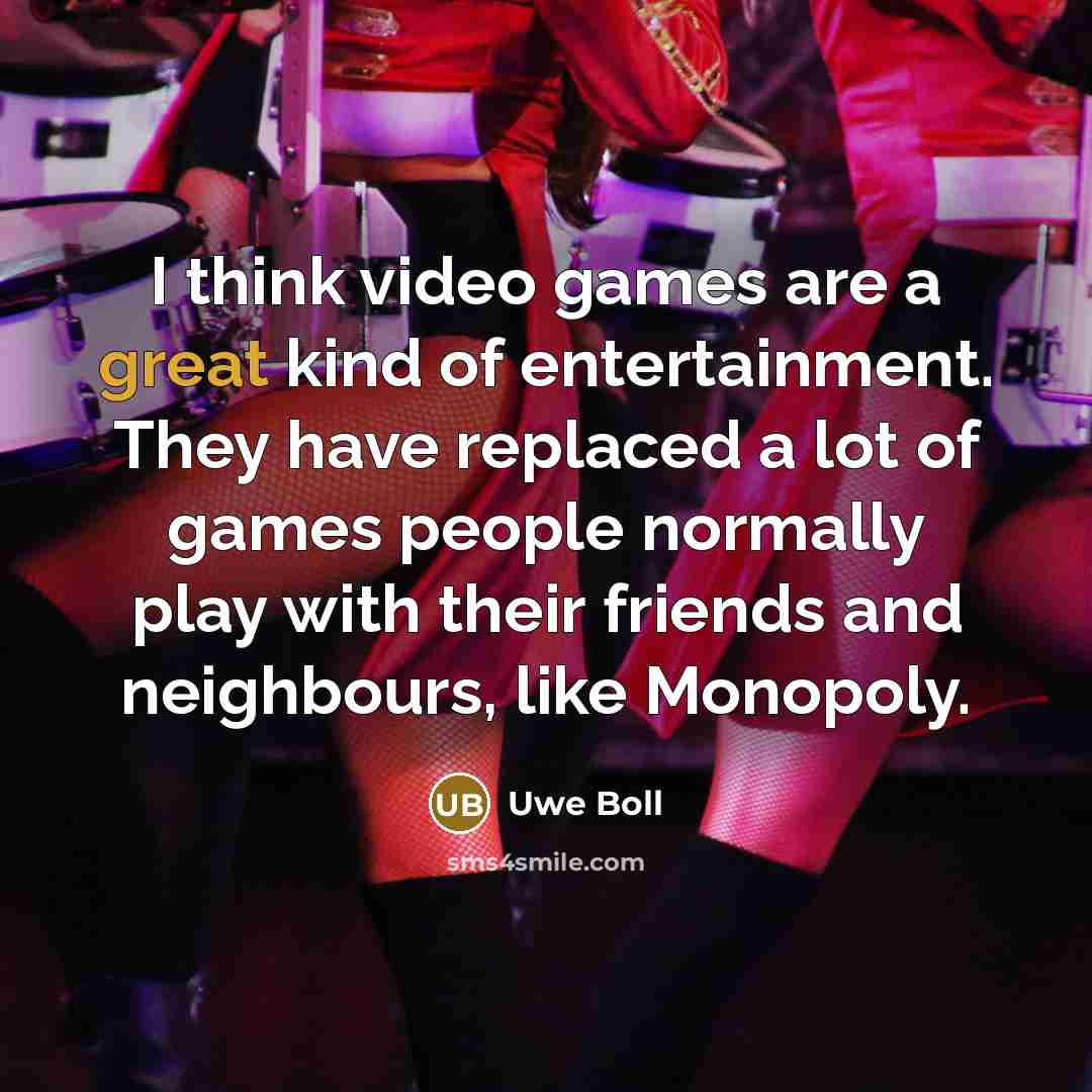“I think video games are a great kind of entertainment.…” quote by Uwe Boll