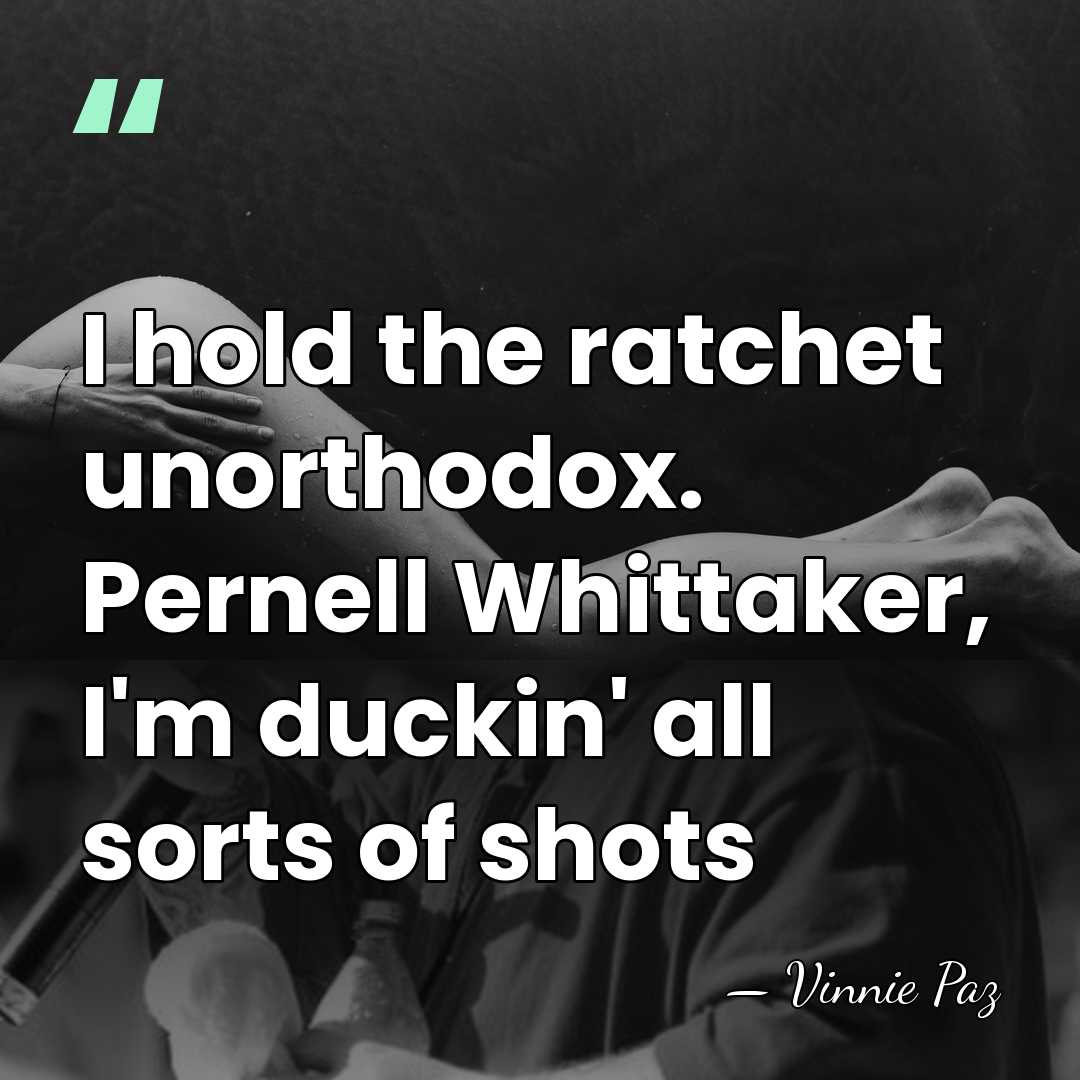 I hold the ratchet unorthodox. Pernell Whittaker, I'm duckin' all sorts of&hellip; - Vinnie Paz