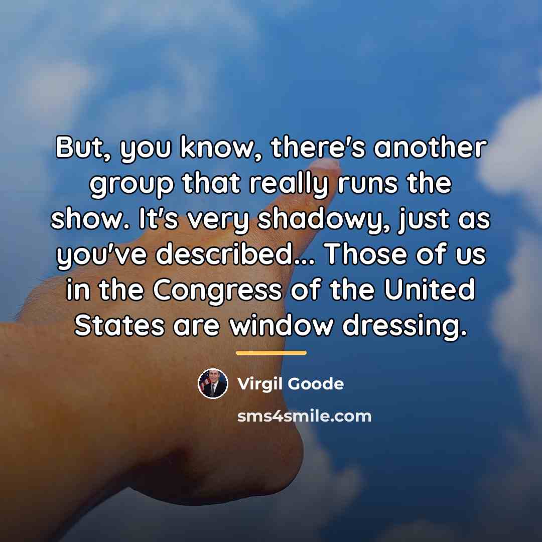 “But, you know, there's another group that really runs the…” quote by Virgil Goode