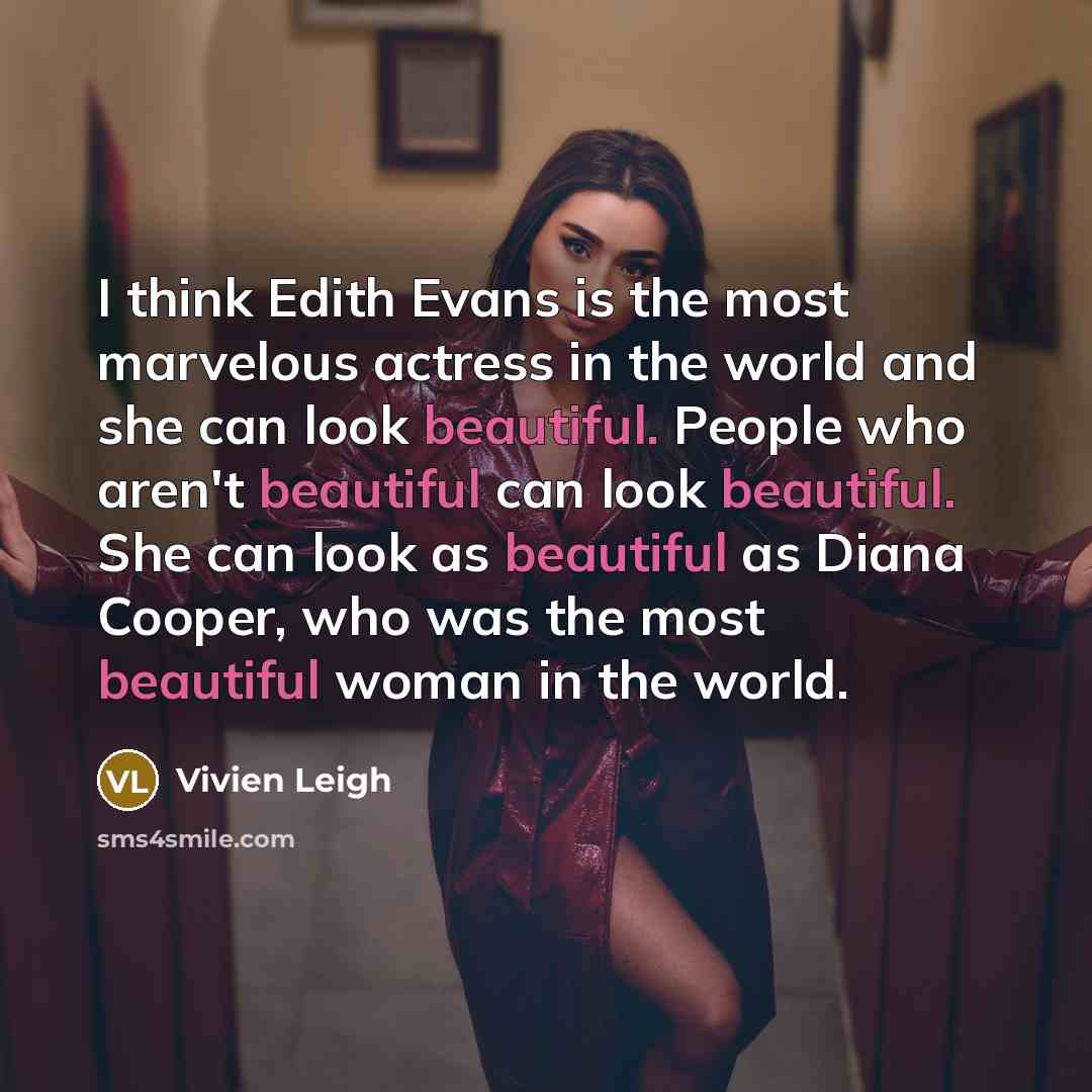 “I think Edith Evans is the most marvelous actress in…” quote by Vivien Leigh