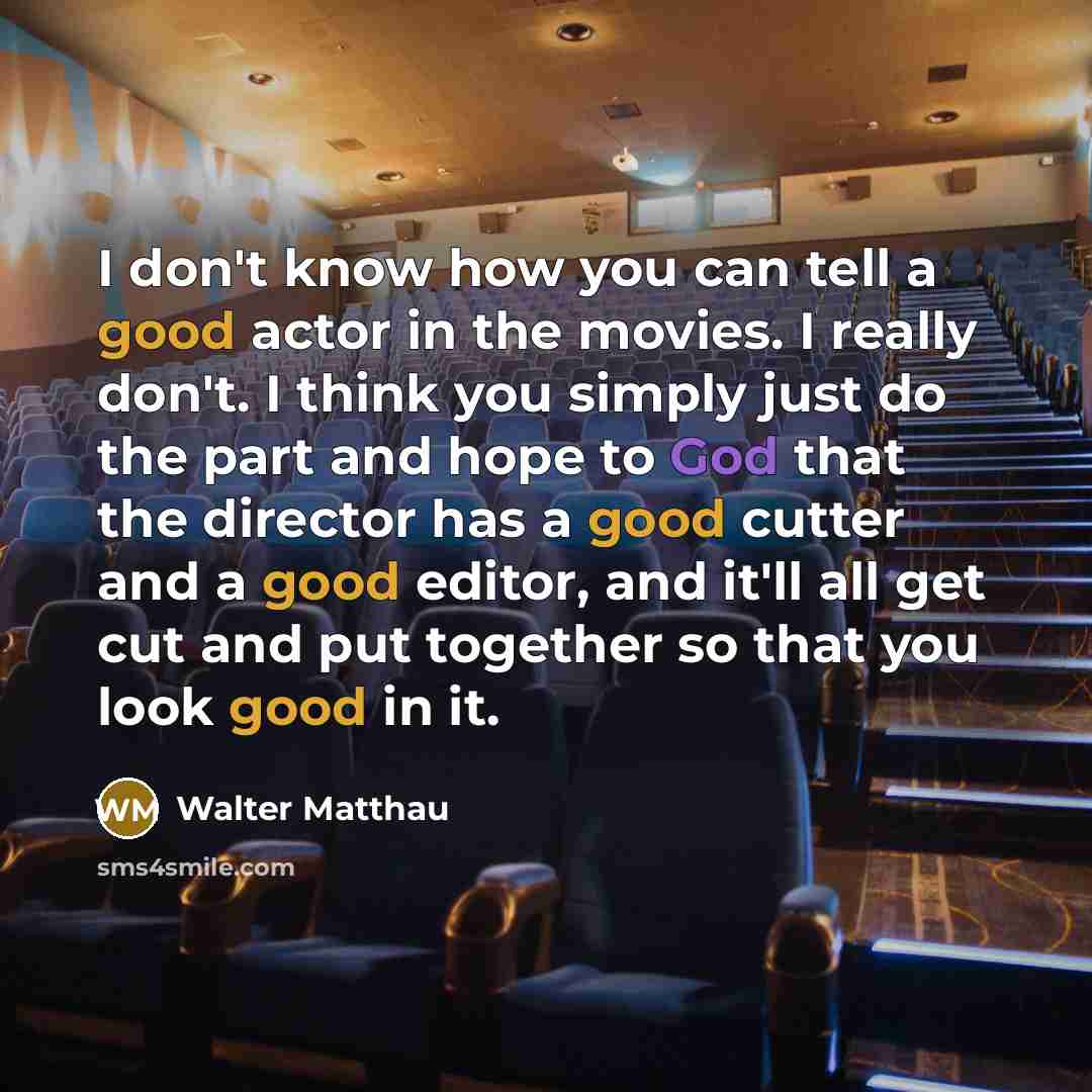 “I don't know how you can tell a good actor…” quote by Walter Matthau