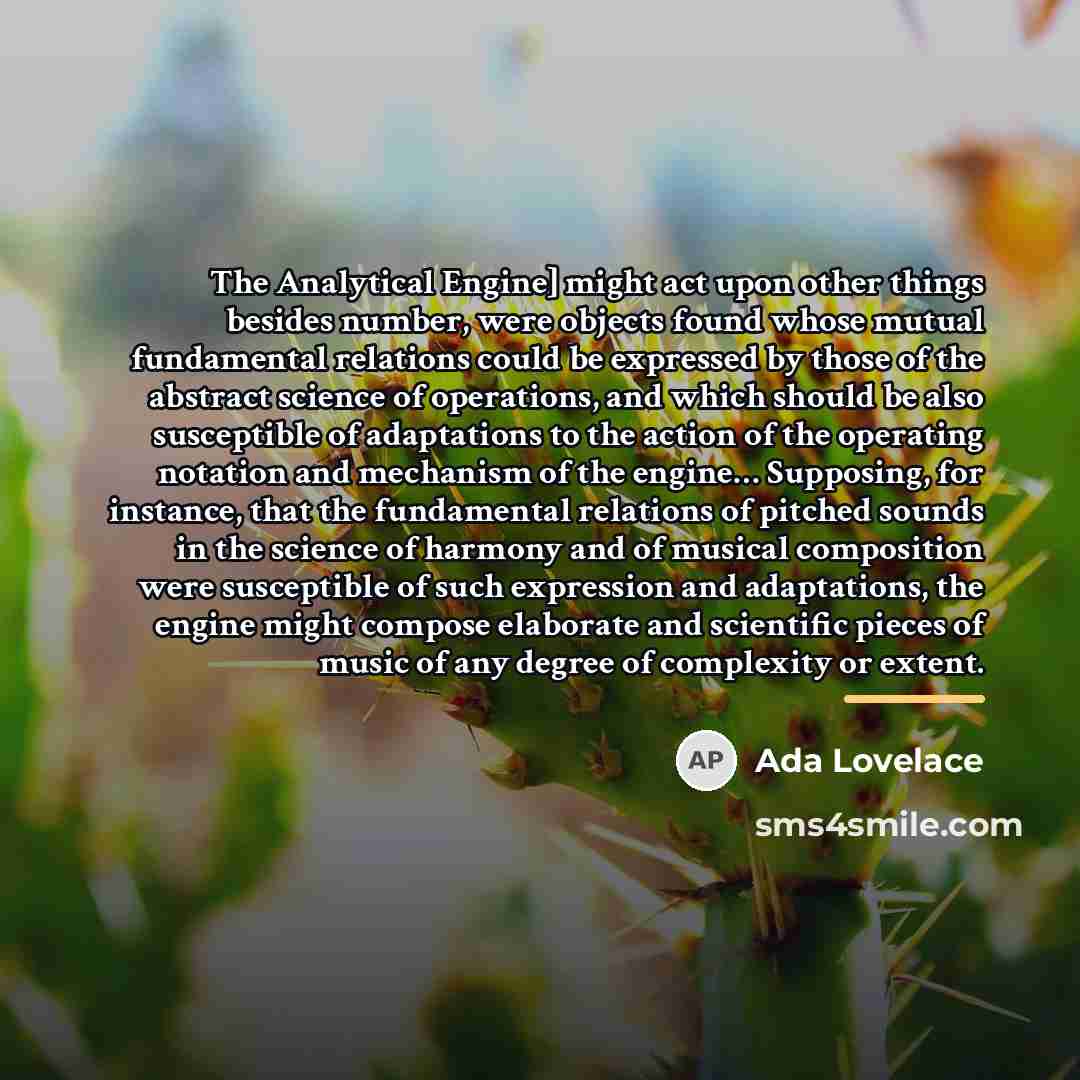 “The Analytical Engine] might act upon other things besides number,…” quote by Ada Lovelace