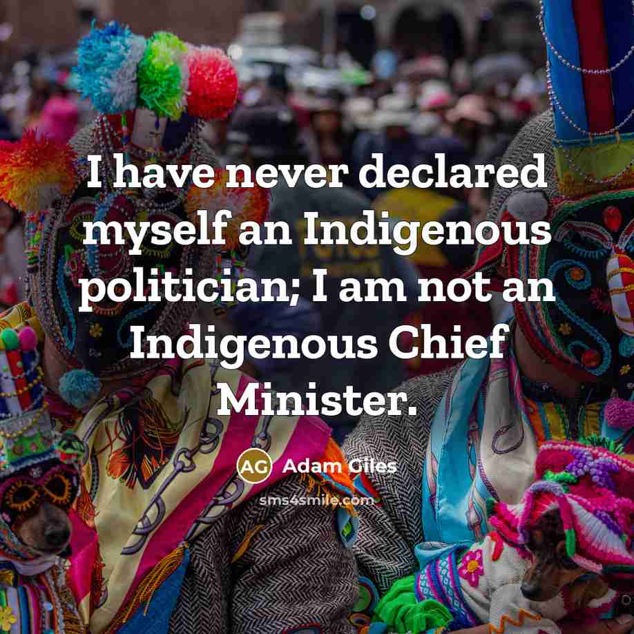 “I have never declared myself an Indigenous politician; I am…” quote by Adam Giles
