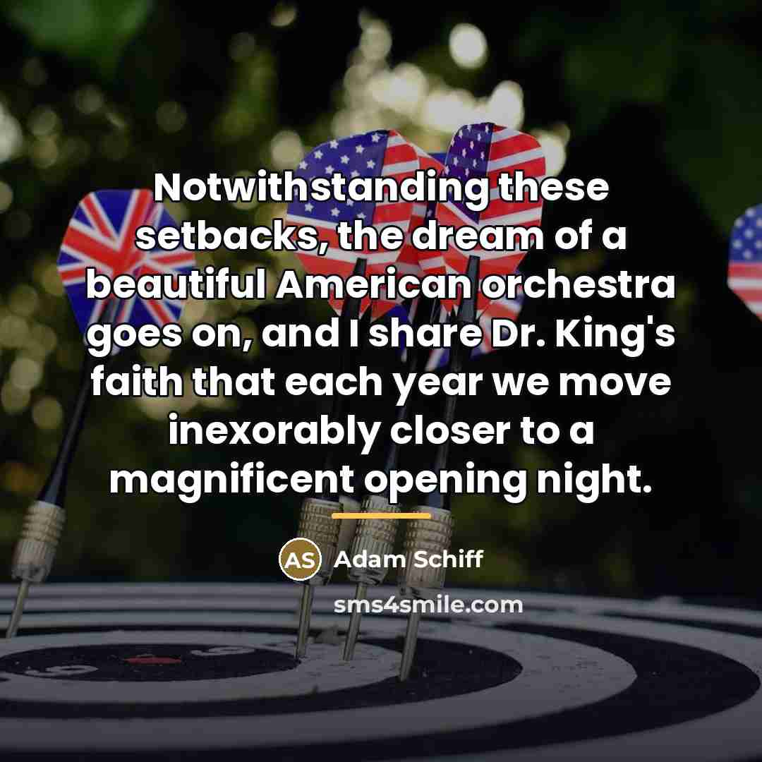 “Notwithstanding these setbacks, the dream of a beautiful American orchestra…” quote by Adam Schiff