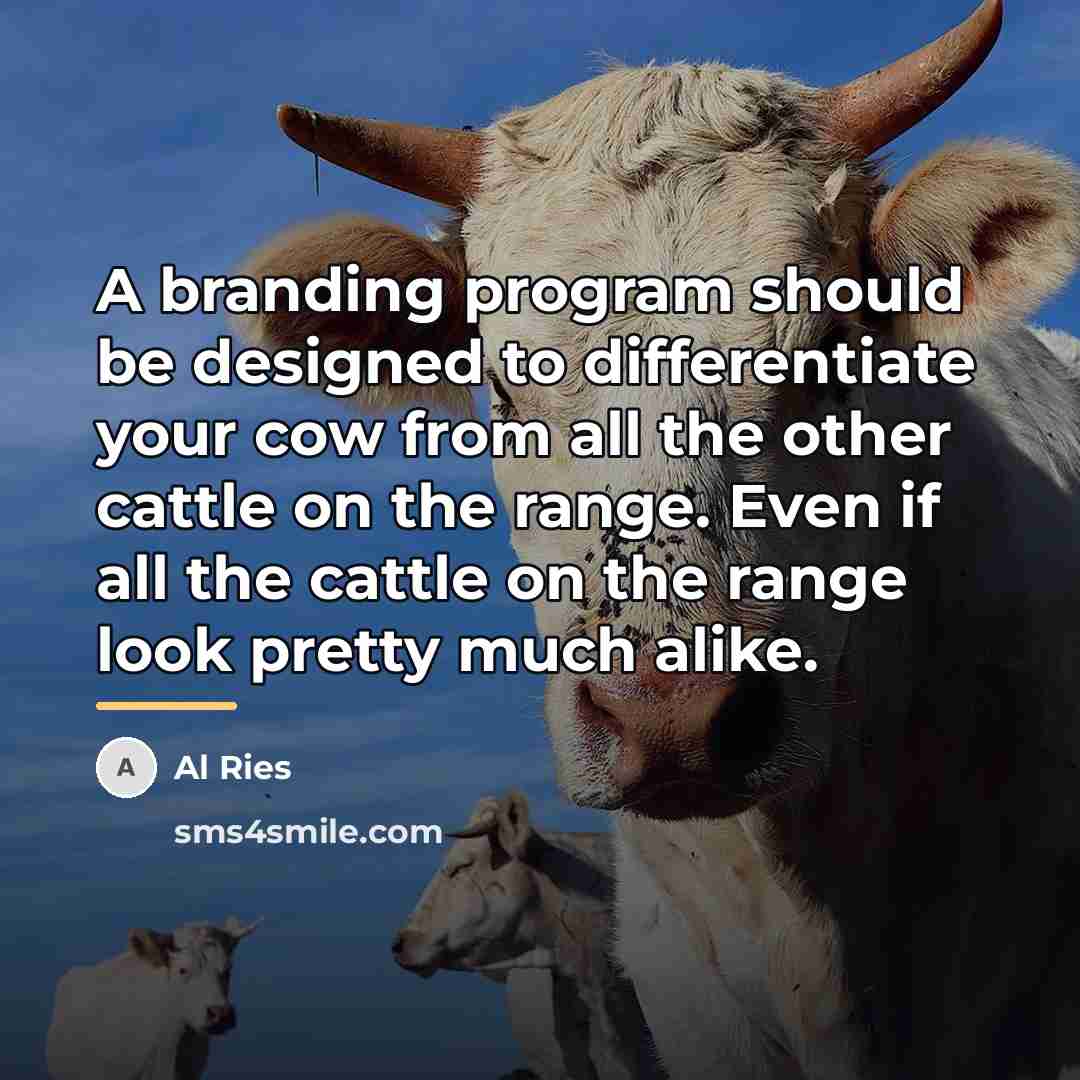 “A branding program should be designed to differentiate your cow…” quote by Al Ries