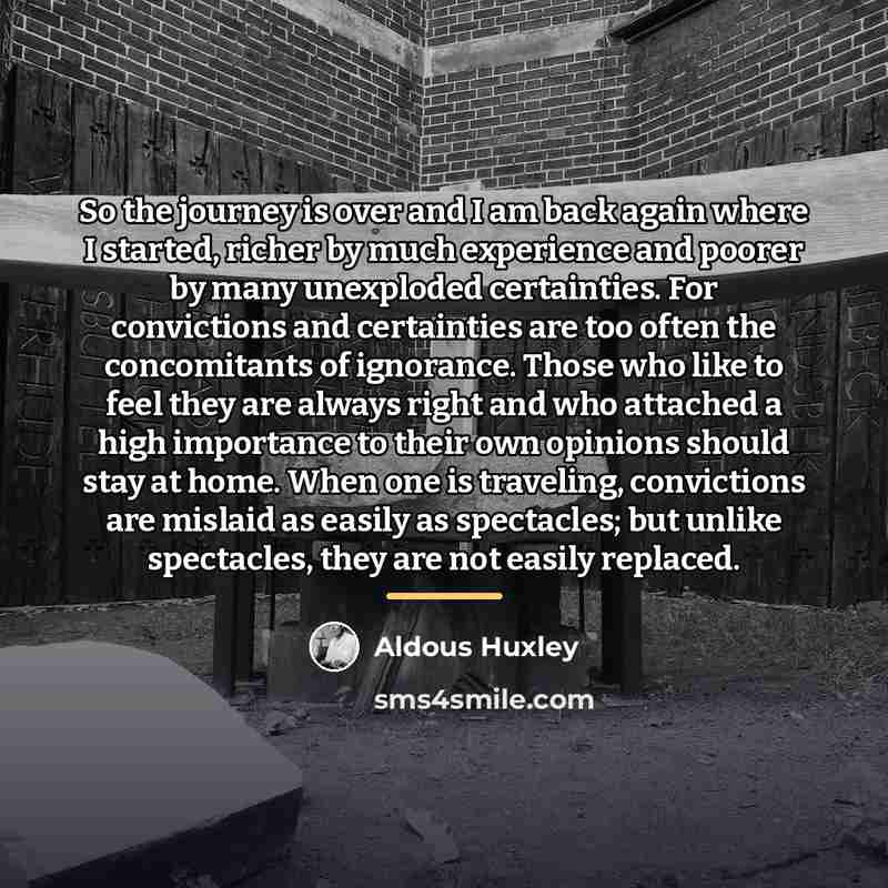 “So the journey is over and I am back again…” quote by Aldous Huxley