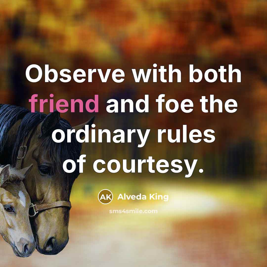 “Observe with both friend and foe the ordinary rules of…” quote by Alveda King