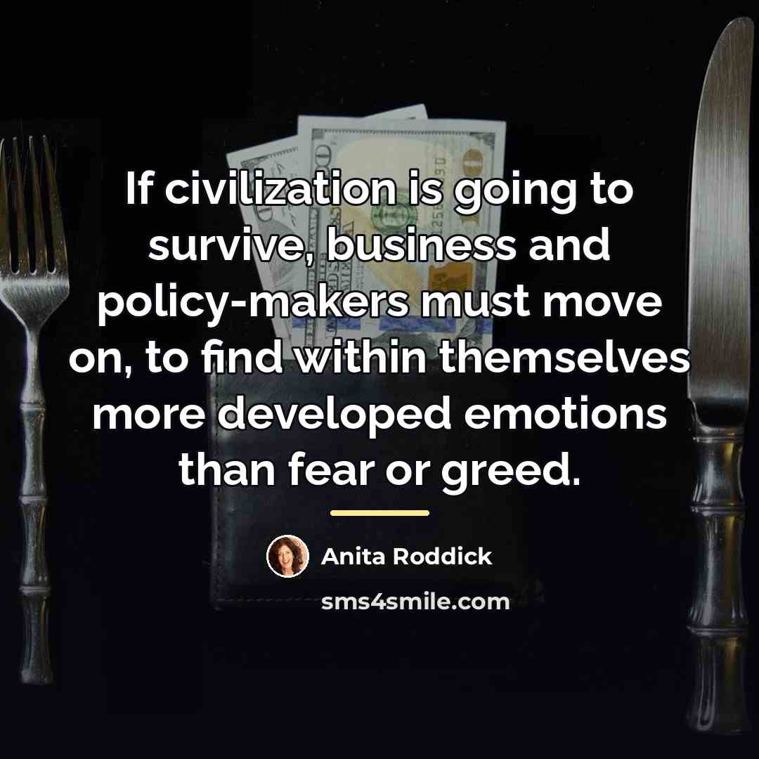“If civilization is going to survive, business and policy-makers must…” quote by Anita Roddick