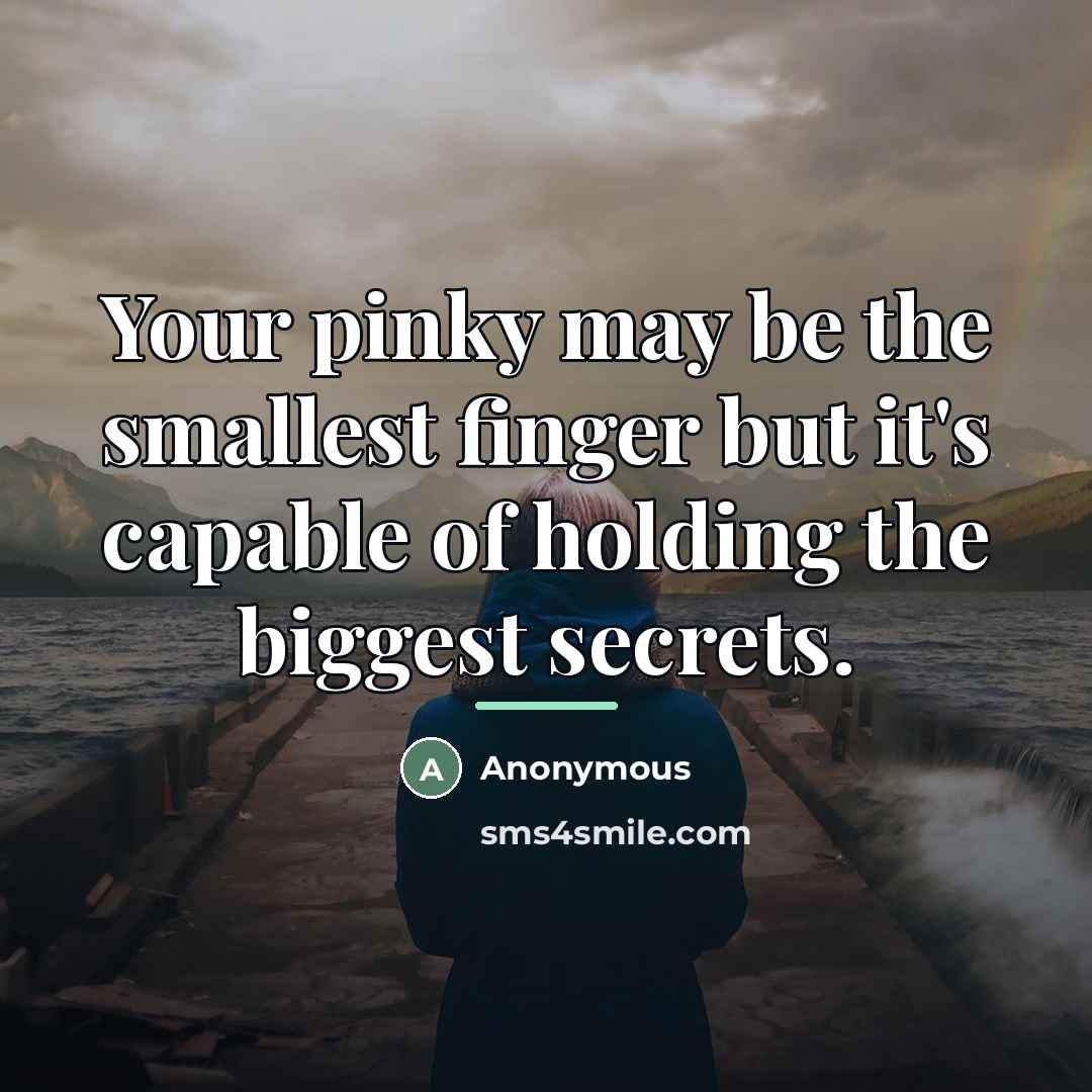 “Your pinky may be the smallest finger but it's capable…” quote by Anonymous