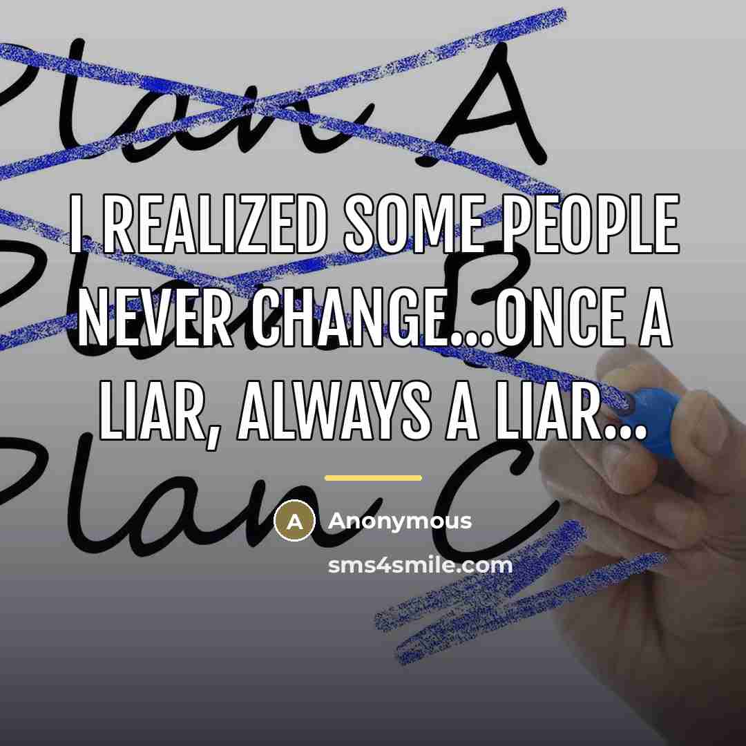 “I realized some people never change...Once a liar, always a…” quote by Anonymous