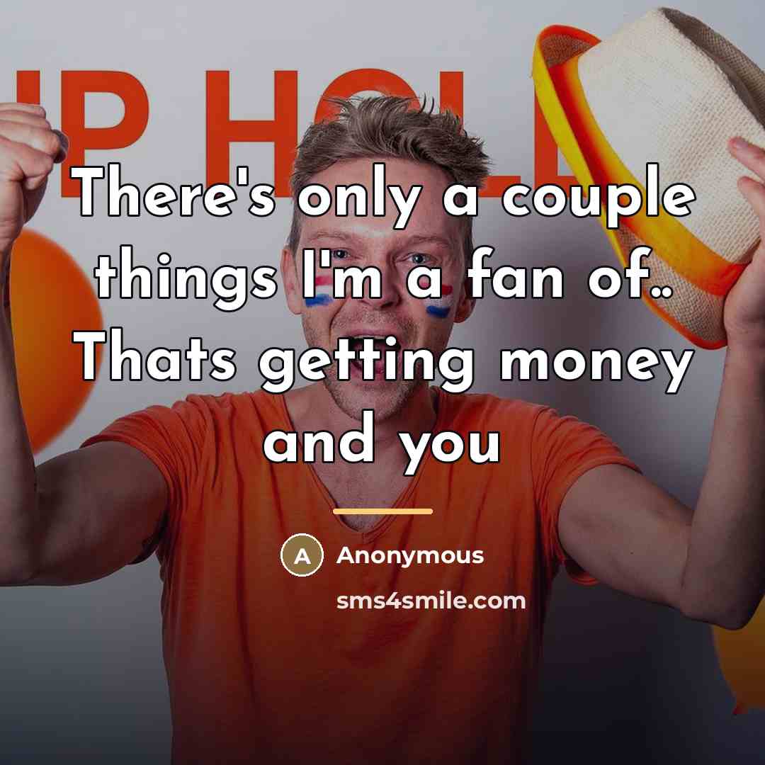 “There's only a couple things I'm a fan of.. Thats…” quote by Anonymous