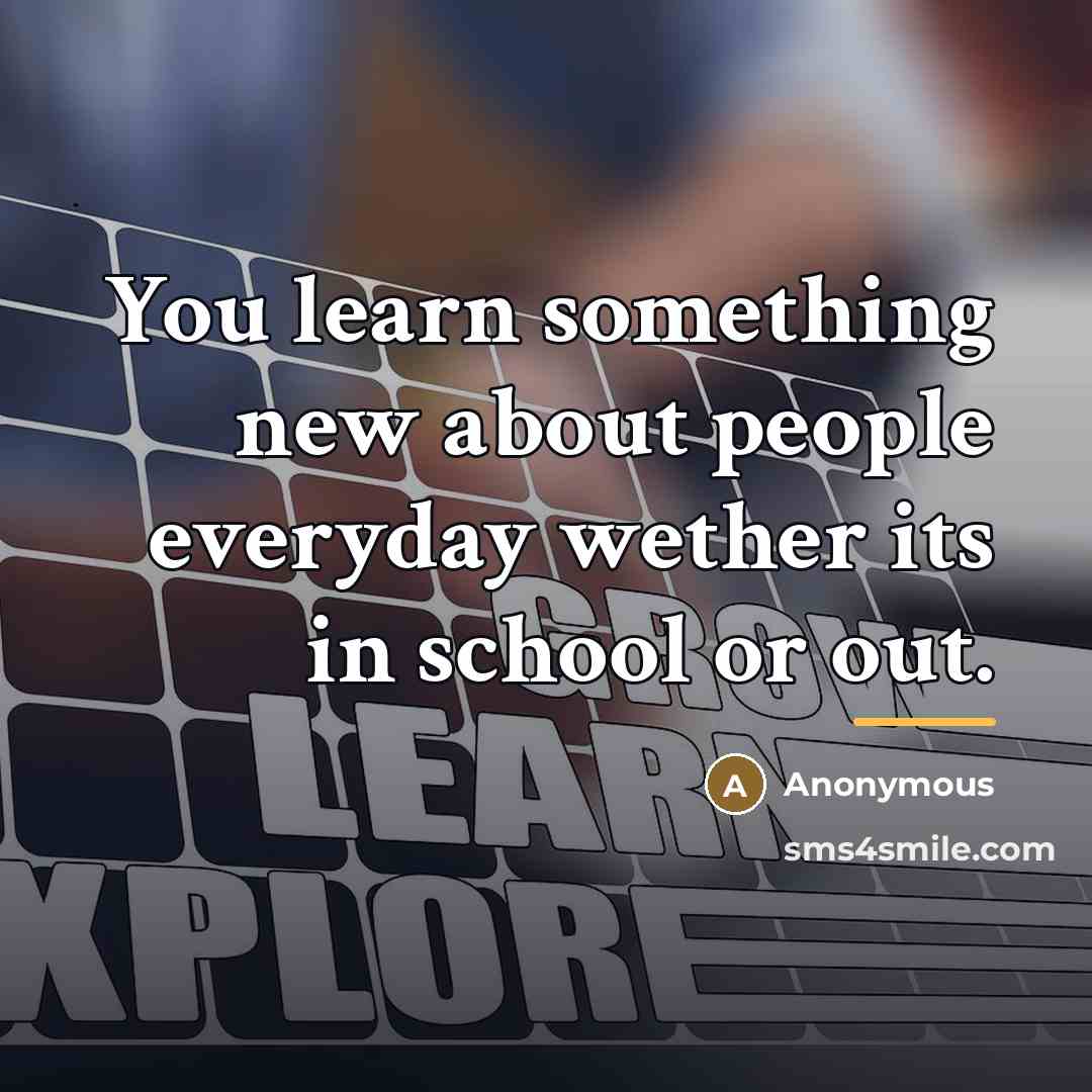 “You learn something new about people everyday wether its in…” quote by Anonymous