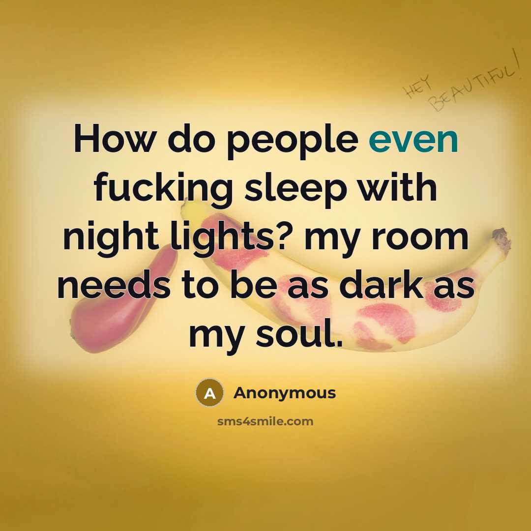 “How do people even fucking sleep with night lights? my…” quote by Anonymous
