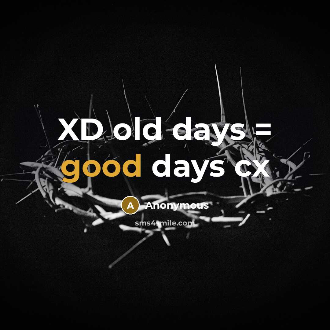 “XD old days = good days cx” quote by Anonymous