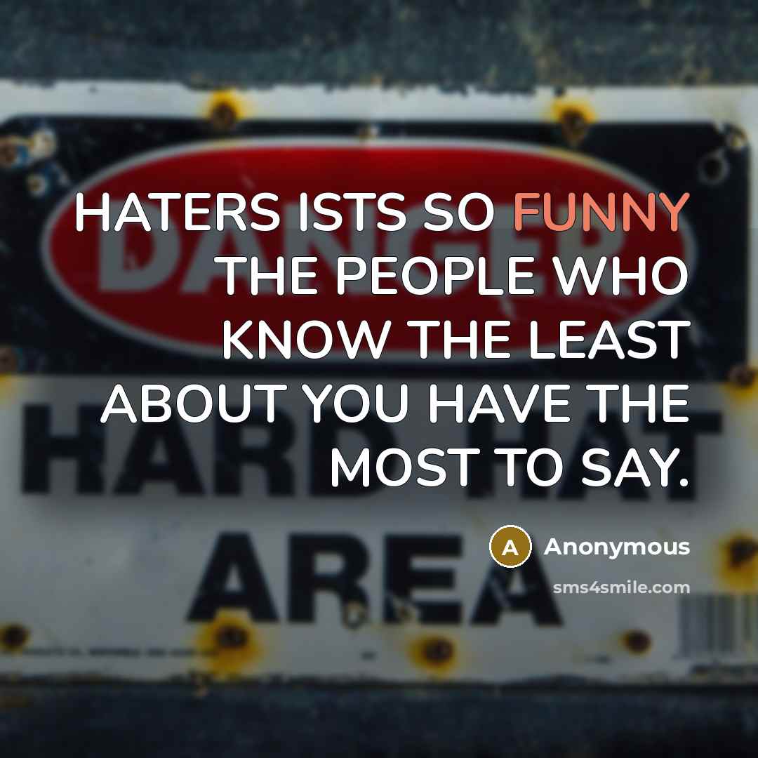 “HATERS ISTS SO FUNNY THE PEOPLE WHO KNOW THE LEAST…” quote by Anonymous