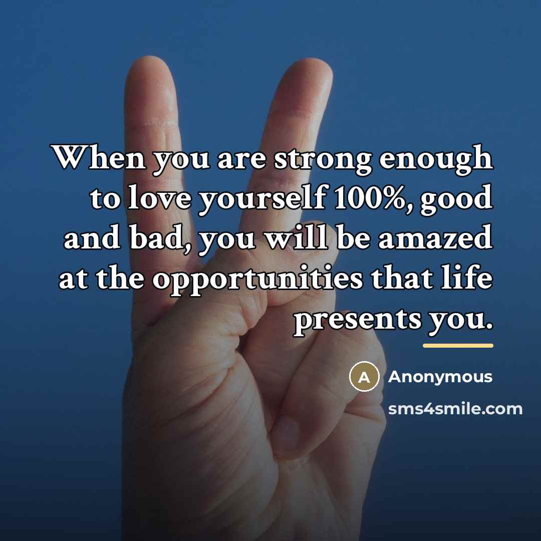 “When you are strong enough to love yourself 100%, good…” quote by Anonymous