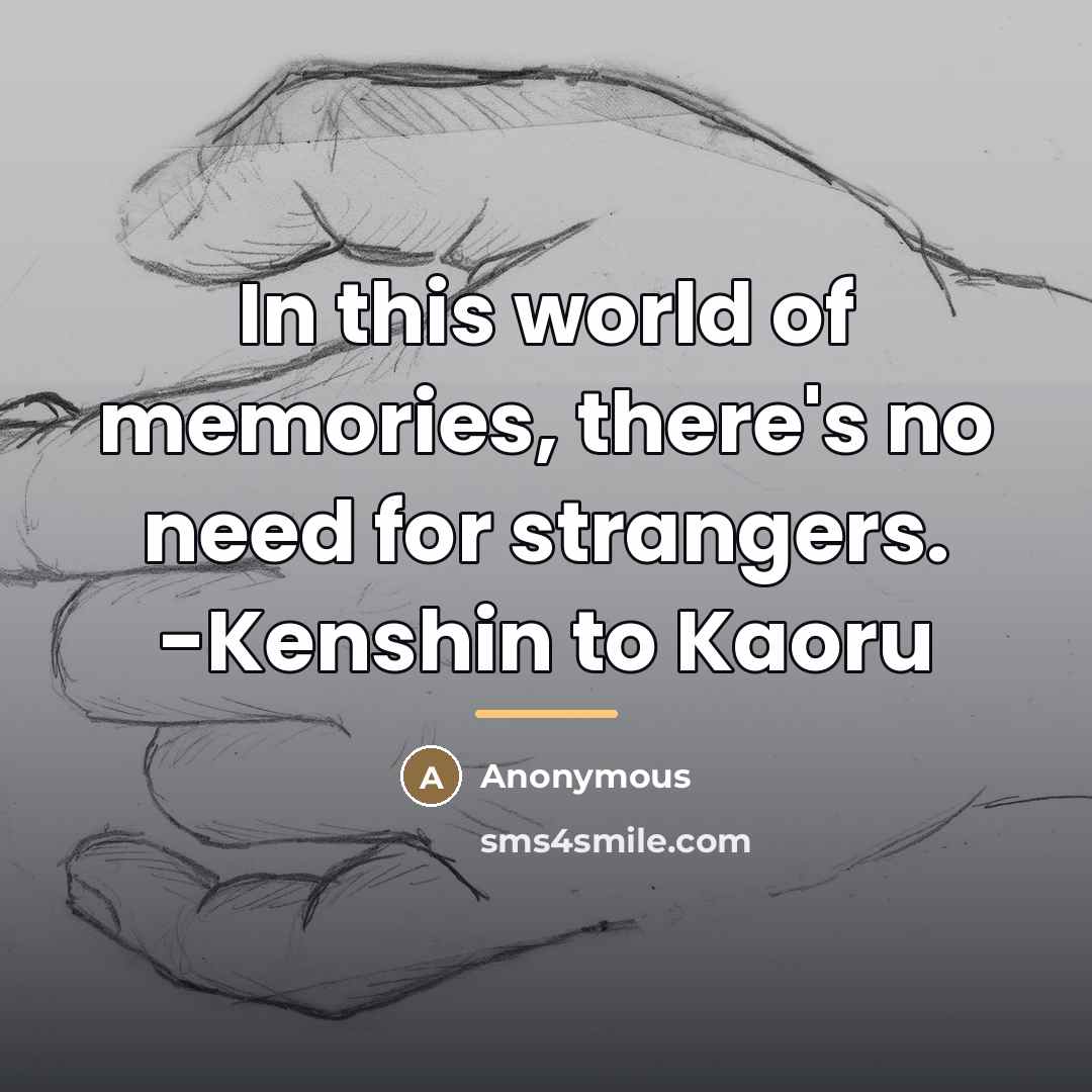 “In this world of memories, there's no need for strangers.…” quote by Anonymous