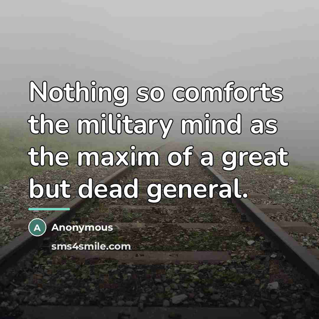 “Nothing so comforts the military mind as the maxim of…” quote by Anonymous