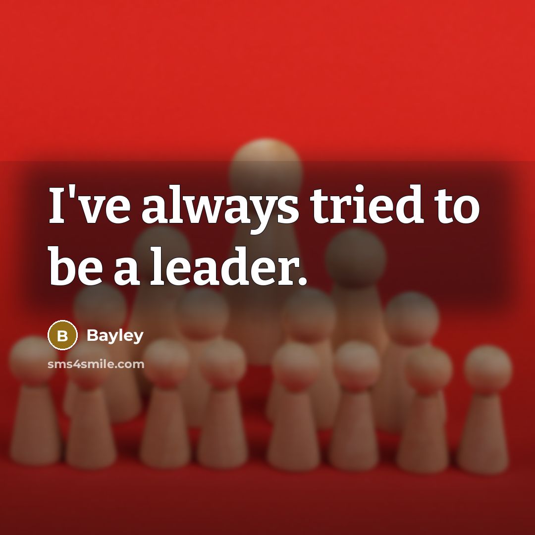 “I've always tried to be a leader.…” quote by Bayley