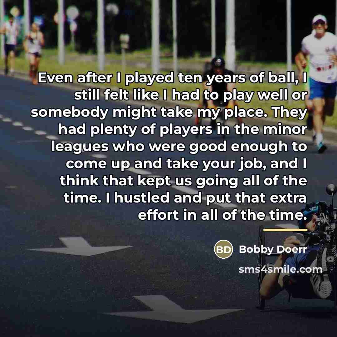 “Even after I played ten years of ball, I still…” quote by Bobby Doerr