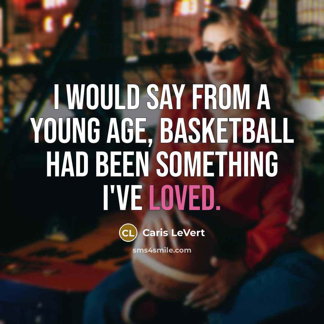 “I would say from a young age, basketball had been…” quote by Caris LeVert