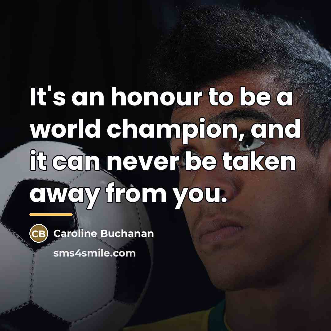 “It's an honour to be a world champion, and it…” quote by Caroline Buchanan