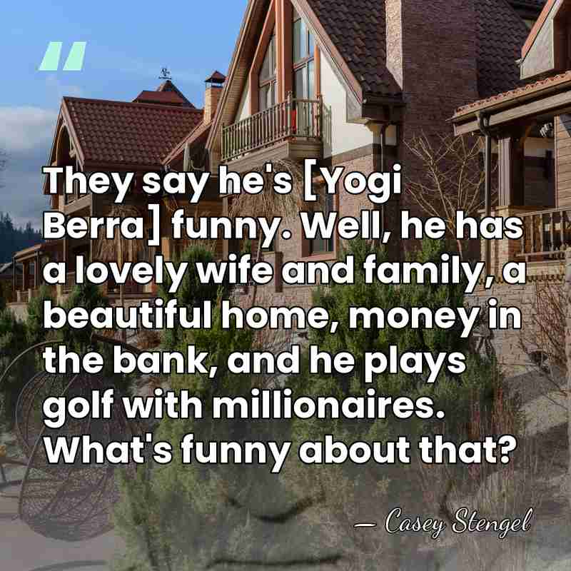 They say he's [Yogi Berra] funny. Well, he has a lovely wife&hellip; - Casey Stengel