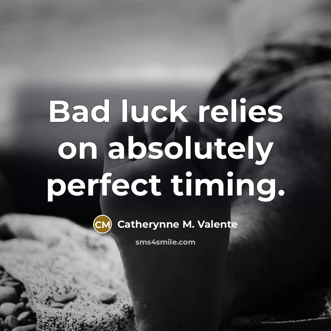 “Bad luck relies on absolutely perfect timing.…” quote by Catherynne M. Valente