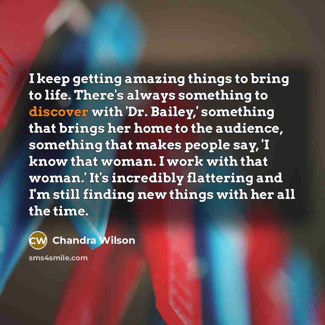 “I keep getting amazing things to bring to life. There's…” quote by Chandra Wilson